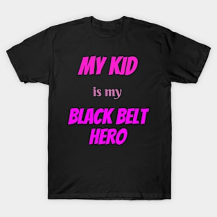 My kid is my hero, BLACK BELT. T-Shirt